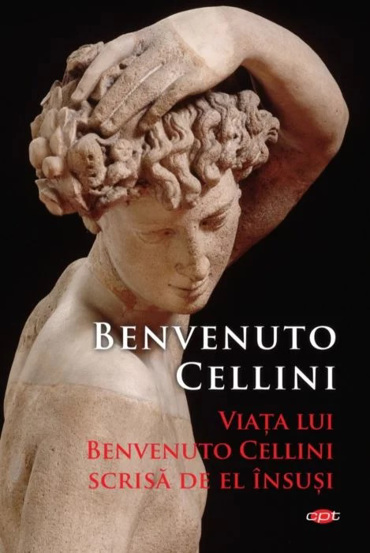Viata lui Benvenuto Cellini scrisa de el insusi - 35.99 Lei