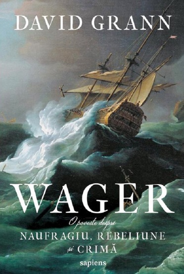 Wager. O poveste despre naufragiu rebeliune si crima - 32,57 Lei