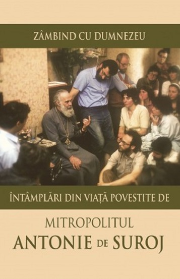 Zambind cu Dumnezeu. Intamplari din viata povestite de Mitropolitul Antonie de Suroj - 14.40 Lei