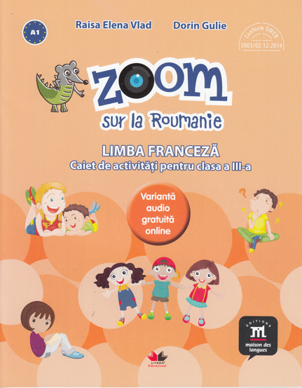 Zoom sur la Roumanie. Limba franceza - Clasa 3 - Caiet de activitati - 21.48 Lei