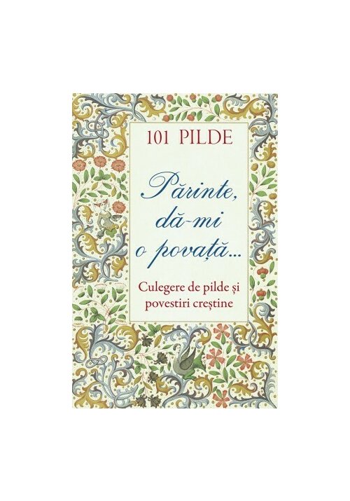 101 pilde. Parinte, da‑mi o povata... Culegere de pilde si povestiri crestine - 10.80 Lei