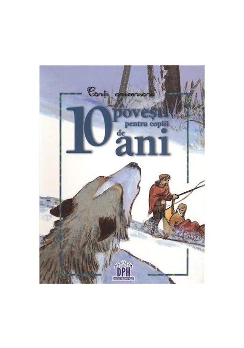 10 povesti pentru copiii de 10 ani - 20.61 Lei