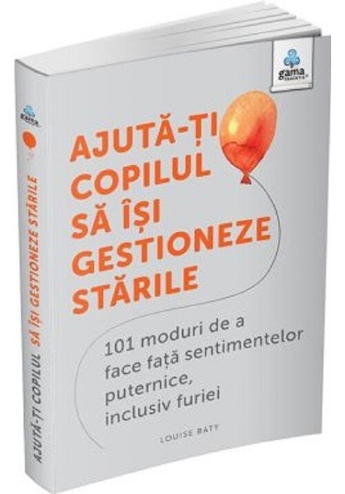 Ajuta-ti copilul sa isi gestioneze starile: 101 metode de a face fata sentimentelor, inclusiv furiei - 30.66 Lei