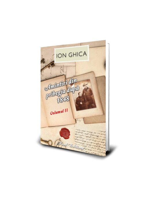 Amintiri din pribegia dupa 1848. Vol II Ion Ghica - 29.60 Lei