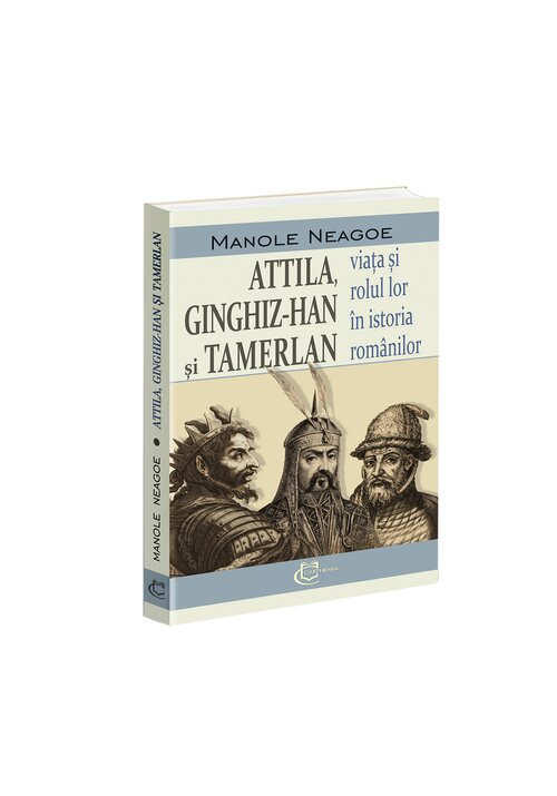 Attila, Ginghiz-Han si Tamerlan. Viata si rolul lor in istoria romanilor - 29.59 Lei