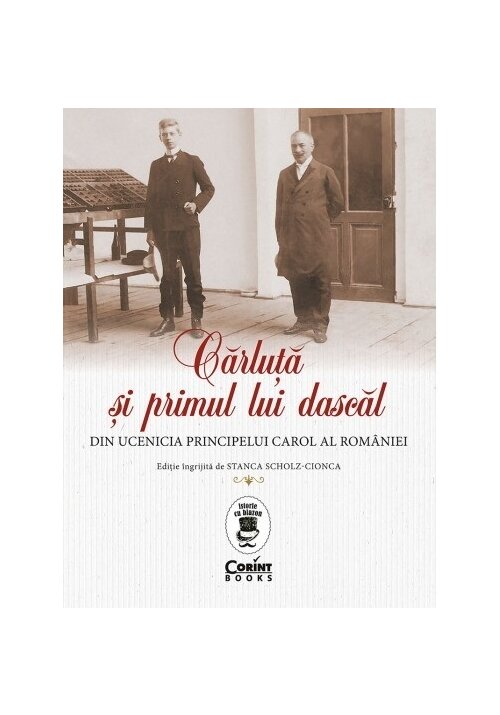Carluta si primul lui dascal. Din ucenicia principelui Carol al Romaniei - 20.90 Lei