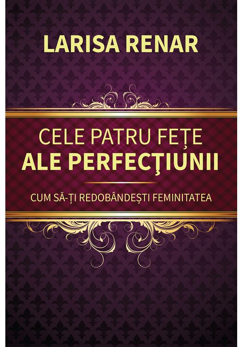 Cele patru fete ale perfectiunii. Cum sa-ti redobandesti feminitatea, editia 2024 - 45.29 Lei