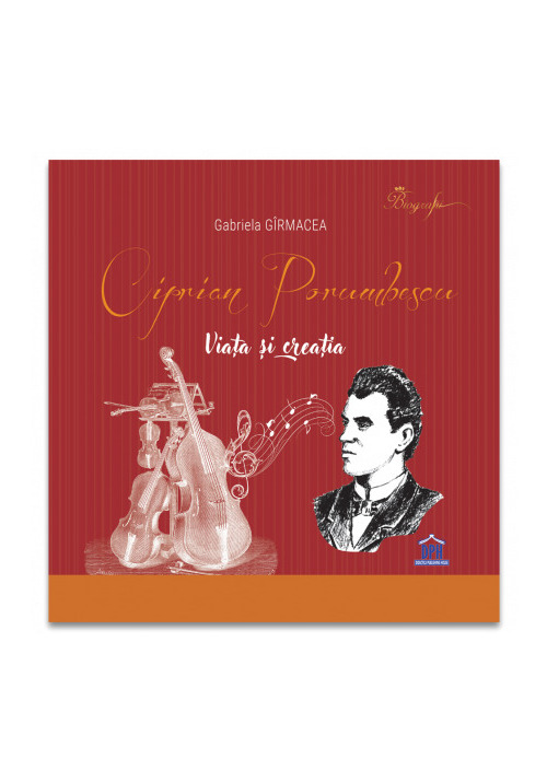 Ciprian Porumbescu: Viata si creatia - 22.20 Lei