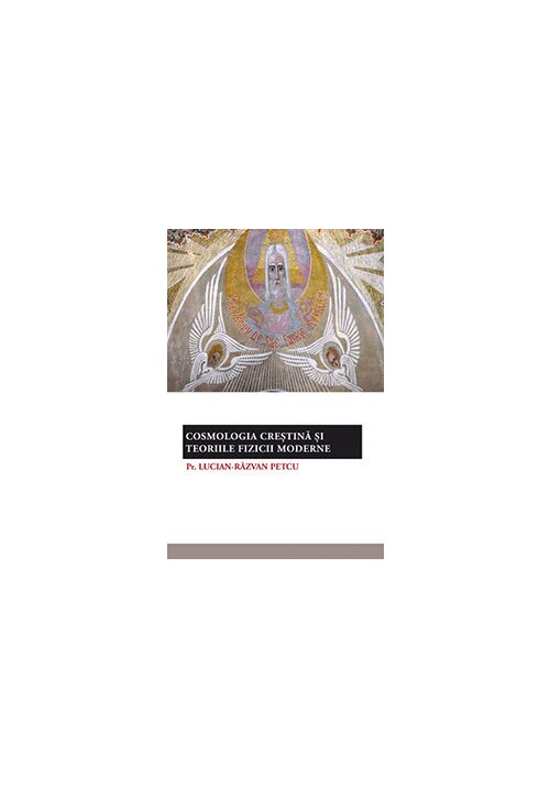 Cosmologia crestina si teoriile fizicii moderne - 25.00 Lei