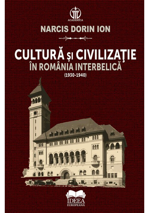 Cultura si civilizatie in Romania interbelica (1930-1940) - 59.94 Lei