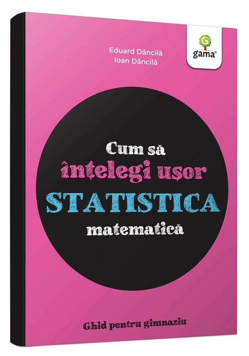 Cum sa intelegi usor statistica matematica. Ghid pentru gimnaziu - 46.62 Lei