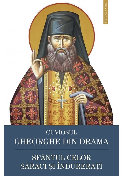 Cuviosul Gheorghe din Drama, Sfantul celor saraci si indurerati - 33.30 Lei