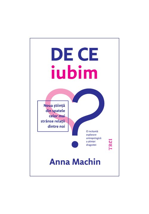 De ce iubim. Noua stiinta din spatele celor mai stranse relatii dintre noi - 31.19 Lei