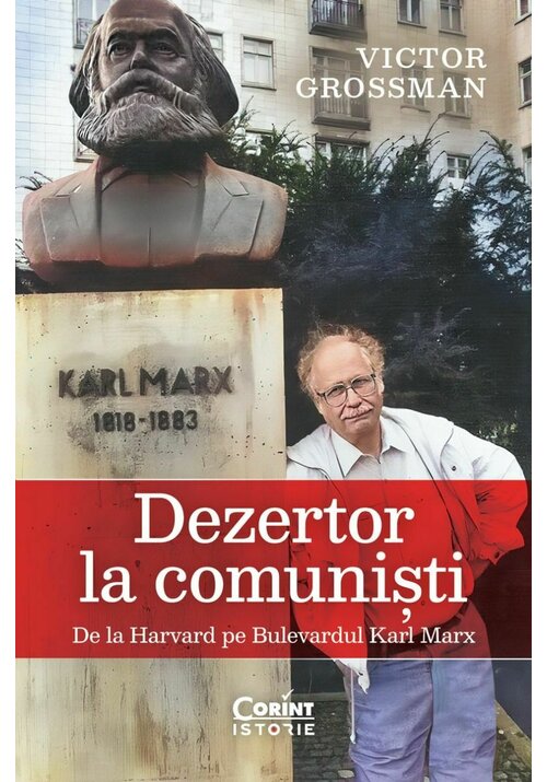 Dezertor la comunisti. De la Harvard pe Bulevardul Karl Marx - 30.23 Lei