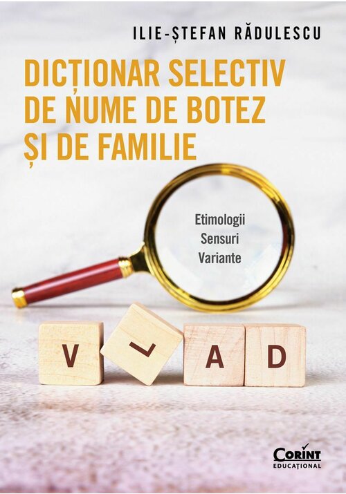 Dictionar selectiv de nume de botez si de familie. Etimologii. Sensuri. Variante - 41.86 Lei