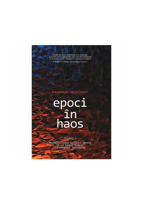 Epoci in Haos - volumul 1: Reconstituirea istoriei antice de la Exodul biblic la faraonul Akhenaton - 59.00 Lei