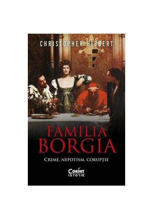 Familia Borgia. Crime, nepotism, coruptie - 46,43 Lei