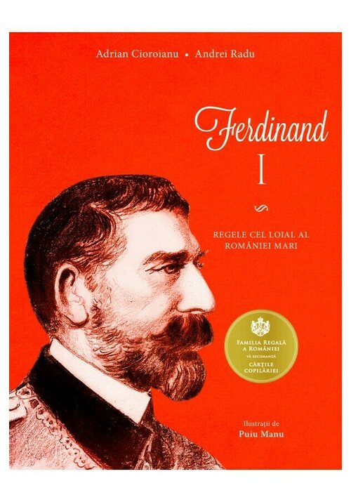 Ferdinand I. Regele cel loial al Romaniei Mari - 40.70 Lei