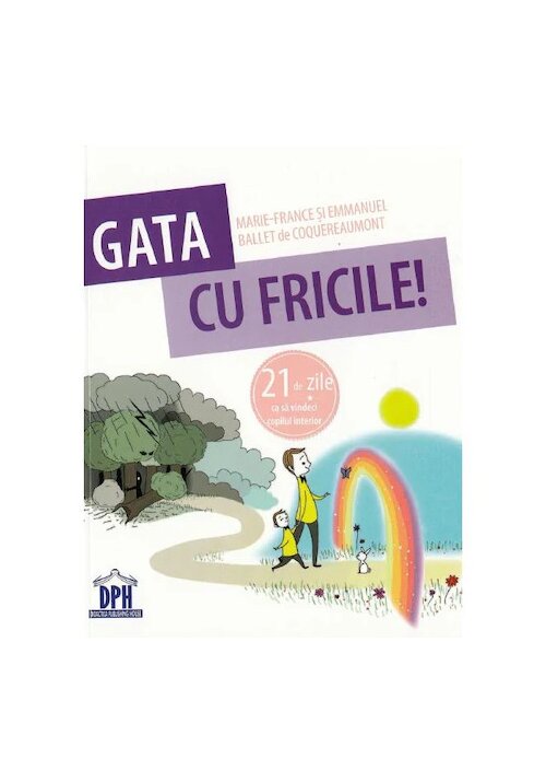 Gata cu fricile! 21 de zile ca sa vindeci copilul interior - 37.11 Lei
