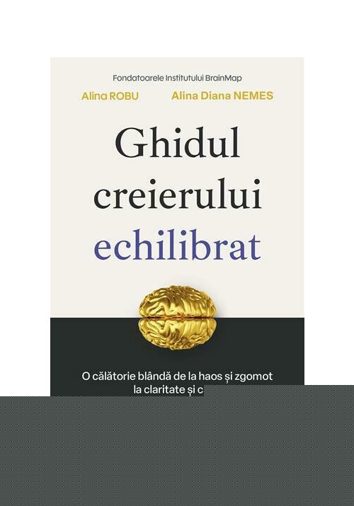 Ghidul creierului echilibrat. O calatorie blanda de la haos si zgomot la claritate si calm - 41.93 Lei