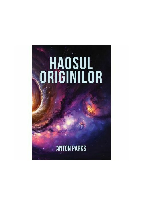 Haosul originilor - Anton Parks - 59.00 Lei