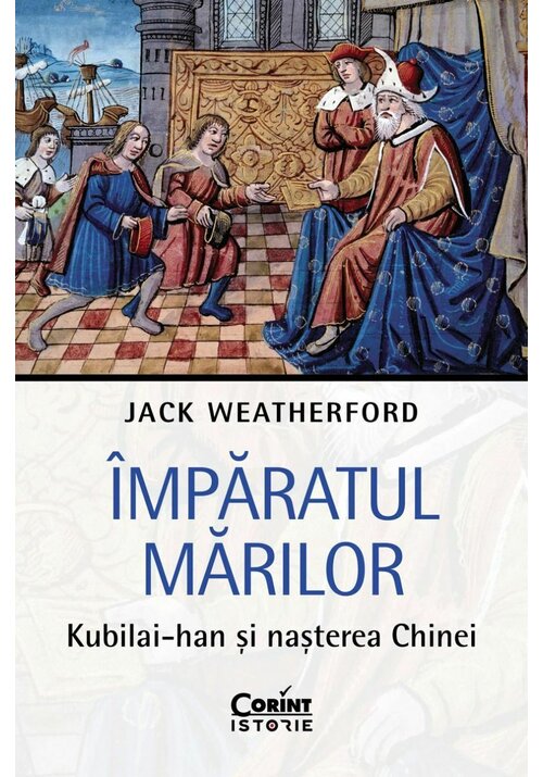 Imparatul Marilor. Kubilai-han si nasterea Chinei - 74.80 Lei