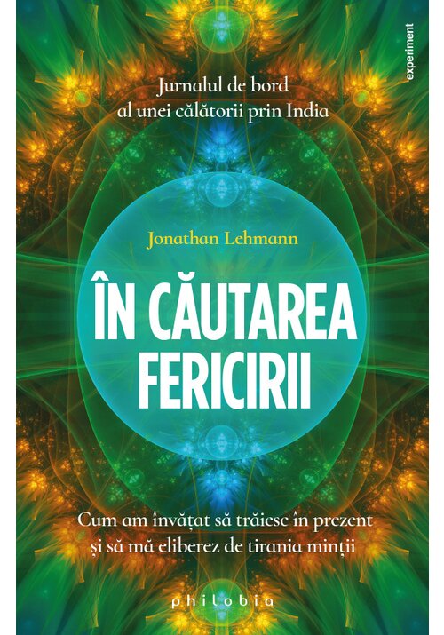 In cautarea fericirii: cum am invatat sa traiesc in prezent si sa ma eliberez de tirania mintii - 20.09 Lei