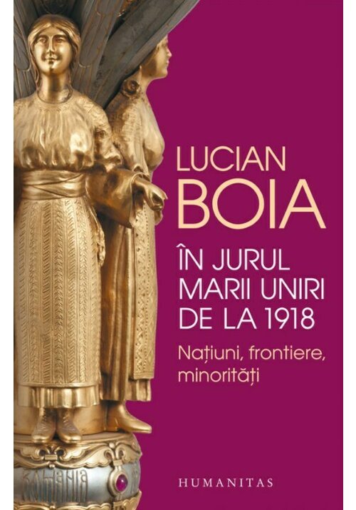 In jurul Marii Uniri de la 1918 - 23.79 Lei