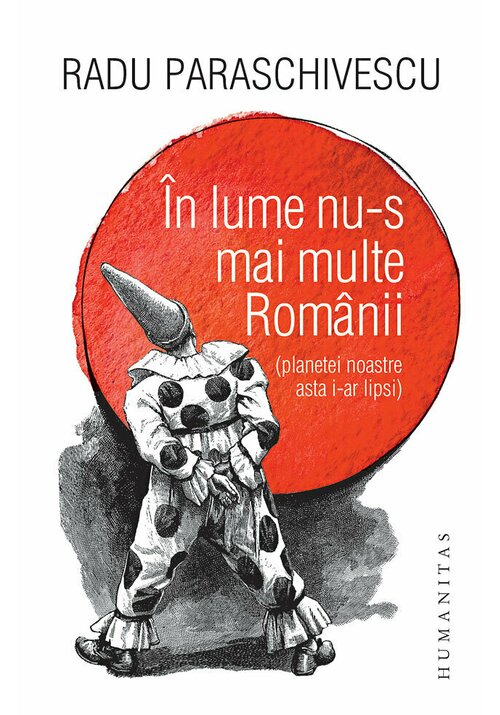 In lume nu-s mai multe Romanii (planetei noastre asta i-ar lipsi) - 27.59 Lei