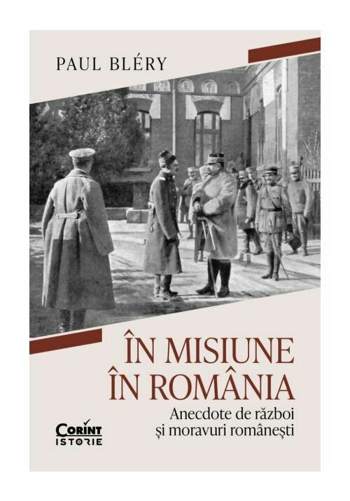In misiune in Romania. Anecdote de razboi si moravuri romanesti - 23.21 Lei