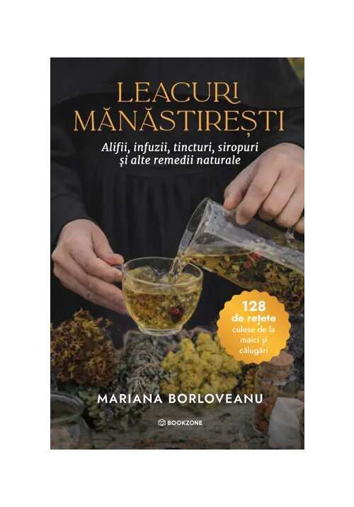 Leacuri manastiresti. Alifii, infuzii, tincturi, siropuri si alte remedii naturale - 59.90 Lei