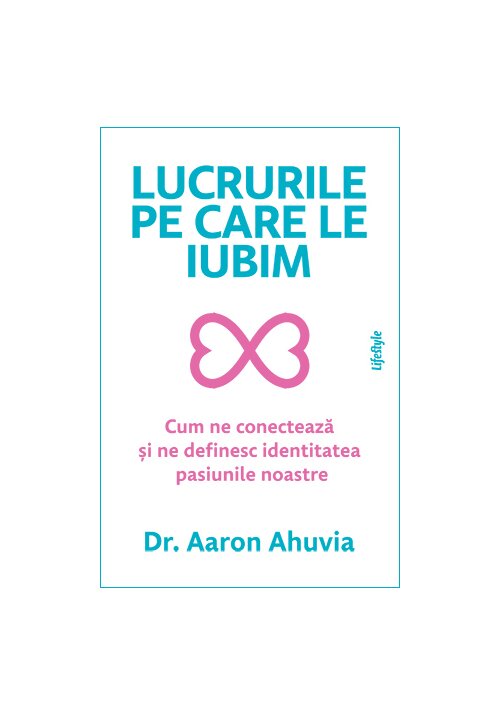Lucrurile pe care le iubim - Dr. Aaron Ahuvia - 49.90 Lei