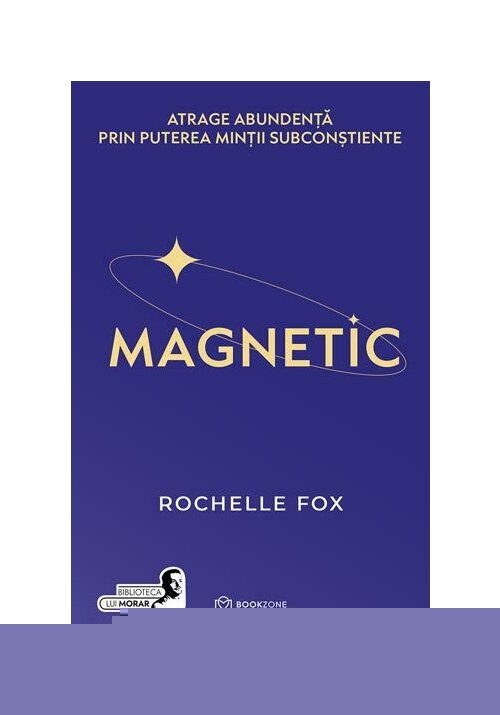 MAGNETIC. Atrage abundenta prin puterea mintii subconstiente - 40.53 Lei