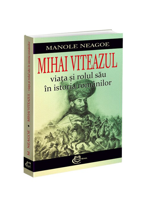 Mihai Viteazul - viata si rolul sau in istoria romanilor - 33.82 Lei