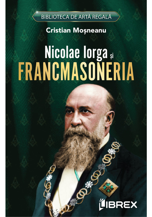 Nicolae Iorga si Francmasoneria - 29.40 Lei