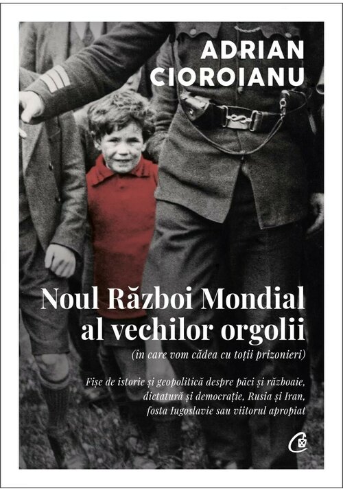 Noul Razboi Mondial al vechilor orgolii (in care vom cadea cu totii prizonieri) - 45.88 Lei