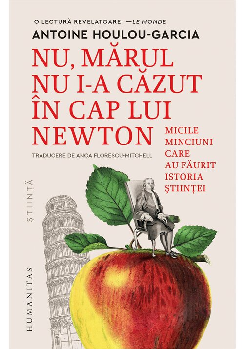 Nu, marul nu i-a cazut in cap lui Newton. Micile minciuni care au faurit istoria stiintei - 44.10 Lei