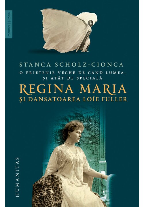O prietenie veche de cand lumea, si atat de speciala. Regina Maria si dansatoarea Loie Fuller - 56.13 Lei