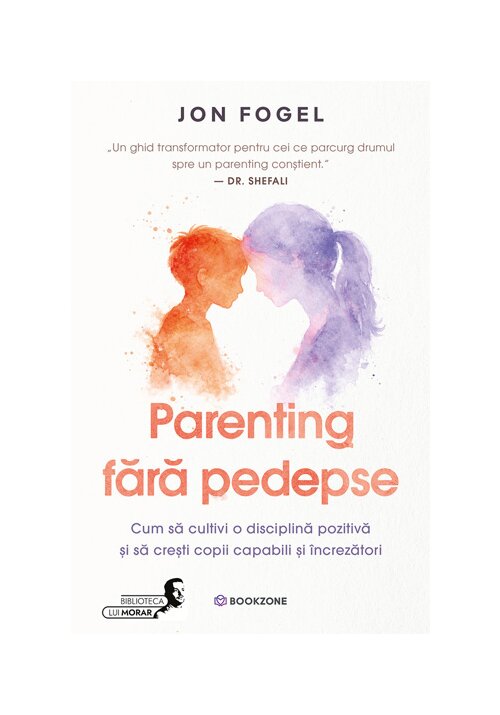 Parenting fara pedepse. Cum sa cultivi o disciplina pozitiva si sa cresti copii capabili si increzatori - 41.93 Lei