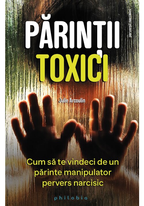 Parintii toxici: cum sa te vindeci de un parinte manipulator pervers narcisic - 22.20 Lei