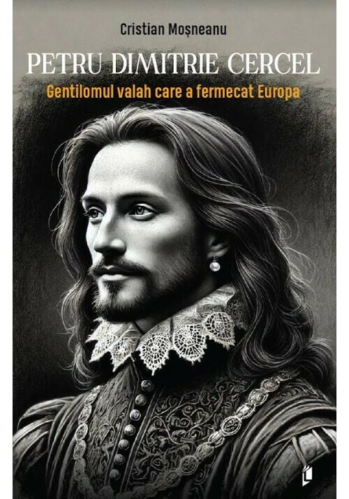 Petru Dimitrie Cercel - Gentilomul valah care a fermecat Europa - 34.30 Lei