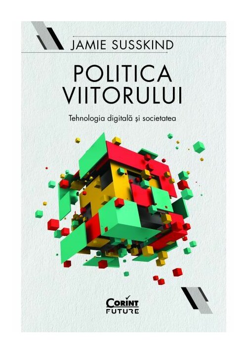 Politica viitorului. Tehnologia digitala si societatea - 22.68 Lei