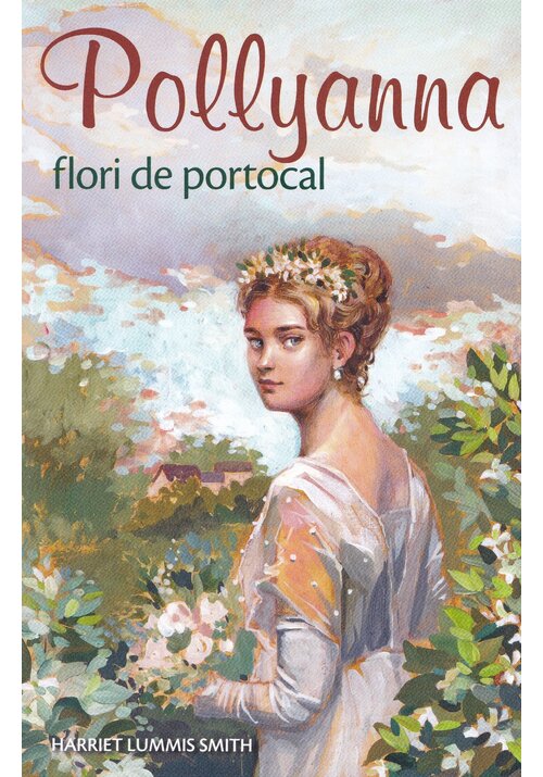 Pollyanna, flori de portocal - Volumul 3 - 18.00 Lei