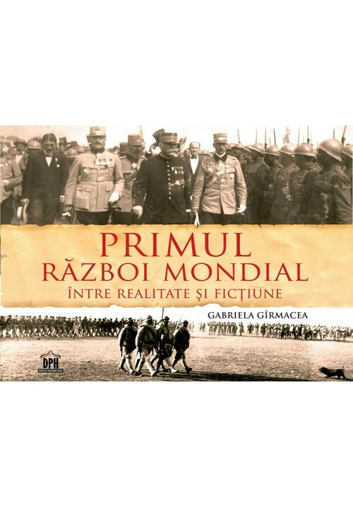 Primul Razboi Mondial - Intre realitate si fictiune - 260.69 Lei