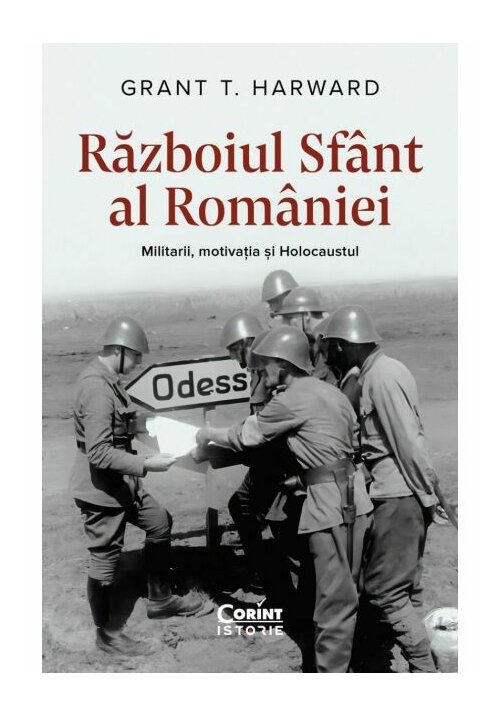 Razboiul sfant al Romaniei. Militarii, motivatia si Holocaustul - 63.01 Lei