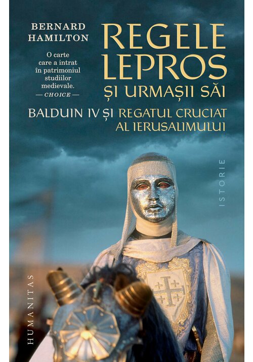 Regele lepros. Balduin IV si Regatul Cruciat al Ierusalimului - 89.00 Lei