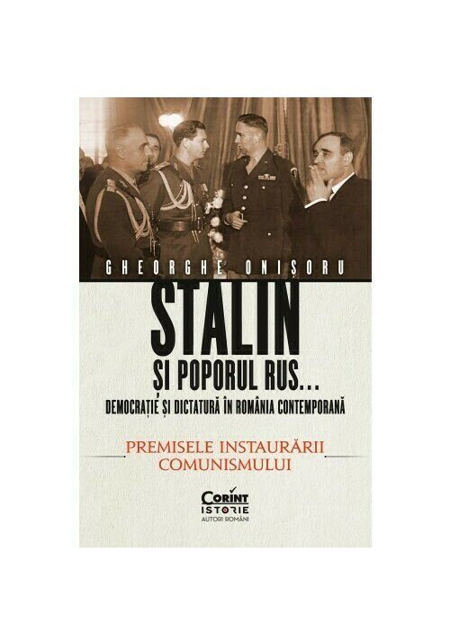 Stalin si poporul rus... Democratie si dictatura in Romania contemporana. Premisele instaurarii comunismului (vol.1) - 55.73 Lei