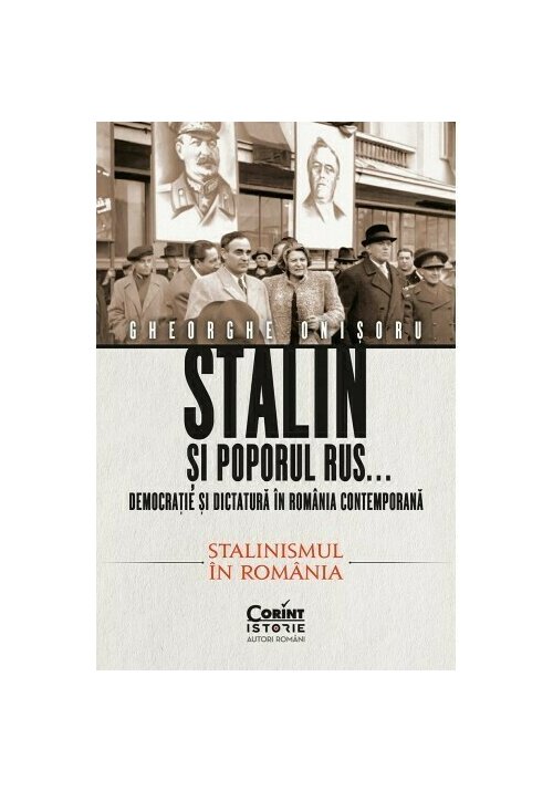 Stalin si poporul rus... Democratie si dictatura in Romania contemporana. Stalinismul in Romania (vol 2) - 51.17 Lei