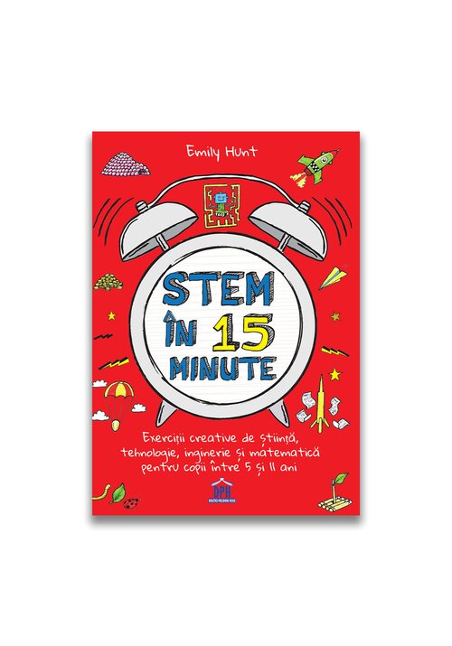 Stem in 15 minute: Exercitii creative de stiinta, tehnologie, inginerie si matematica pentru copii intre 5 si 11 ani - 26.64 Lei