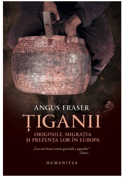 Tiganii: Originile, migratia si prezenta lor in Europa - 51.38 Lei